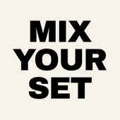 MIX YOUR SET